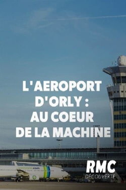 L'aéroport d'Orly : au cœur de la machine (2019) L'aéroport d'Orly : au cœur de la machine (2019)
