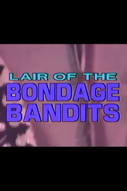 Lair of the Bondage Bandits (1991) Lair of the Bondage Bandits (1991)