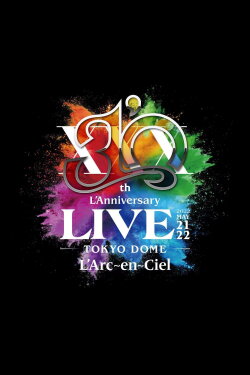 L'Arc~en~Ciel – 30th L'Anniversary LIVE (2022) L'Arc~en~Ciel – 30th L'Anniversary LIVE (2022)