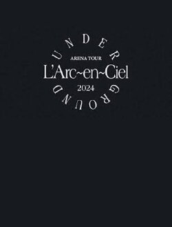 L'Arc~en~Ciel「ARENA TOUR 2024 UNDERGROUND」 (2026) L'Arc~en~Ciel「ARENA TOUR 2024 UNDERGROUND」 (2026)
