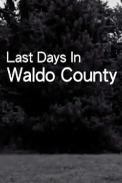 Last Days In Waldo County (2012) Last Days In Waldo County (2012)