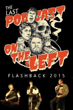Last Podcast on the Left: Live Flashback 2015 (2020) Last Podcast on the Left: Live Flashback 2015 (2020)
