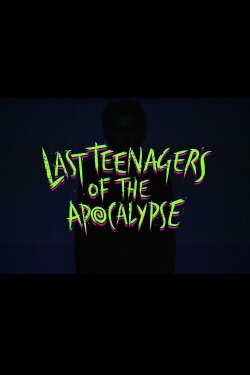Last Teenagers of the Apocalypse (2016) Last Teenagers of the Apocalypse (2016)
