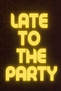 Late to the Party (2023) Late to the Party (2023)
