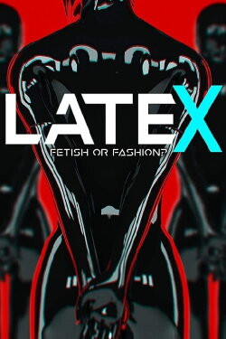 Latex - Fetish or Fashion? (2017) Latex - Fetish or Fashion? (2017)