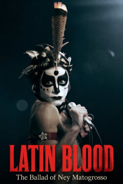 Latin Blood – The Ballad of Ney Matogrosso (2025) Latin Blood – The Ballad of Ney Matogrosso (2025)