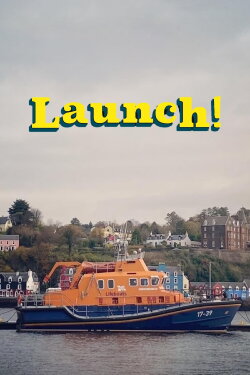Launch! On the Sea with Scotland's Lifeboats (2021)