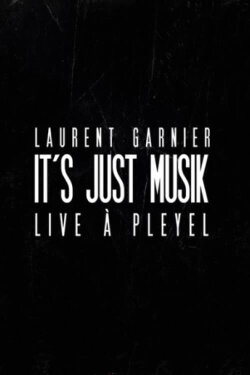 Laurent Garnier: It's Just Musik Live a Pleyel (2011) Laurent Garnier: It's Just Musik Live a Pleyel (2011)
