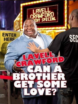 Lavell Crawford: Can a Brother Get Some Love? (2011) Lavell Crawford: Can a Brother Get Some Love? (2011)