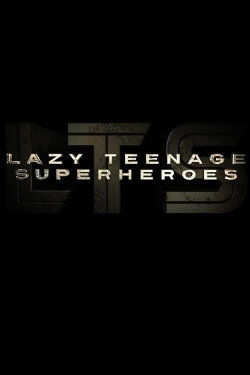 Lazy Teenage Superheroes (2010) Lazy Teenage Superheroes (2010)