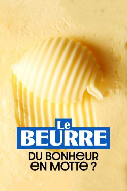 Le Beurre : Du bonheur en motte ? (2023) Le Beurre : Du bonheur en motte ? (2023)