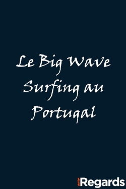 Le Big Wave Surfing au Portugal (2021) Le Big Wave Surfing au Portugal (2021)