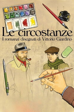 Le circostanze - I romanzi disegnati di Vittorio Giardino (2018)