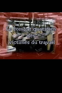 Le combat quotidien des victimes du travail (1999) Le combat quotidien des victimes du travail (1999)