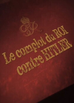 Le Complot du Roi contre Hitler (2019) Le Complot du Roi contre Hitler (2019)