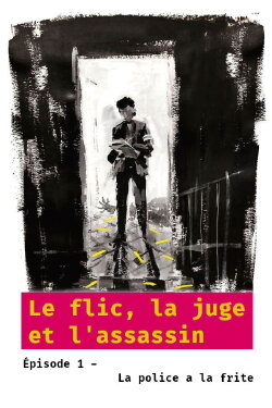 Le flic, la juge et l'assassin - Épisode 1 : La police a la frite (2007) Le flic, la juge et l'assassin - Épisode 1 : La police a la frite (2007)