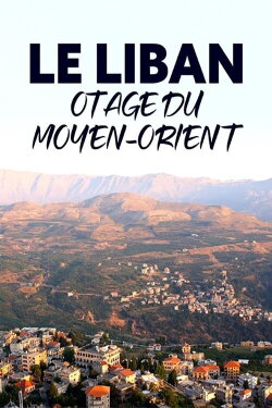 Le Liban, otage du Moyen-Orient (2023) Le Liban, otage du Moyen-Orient (2023)