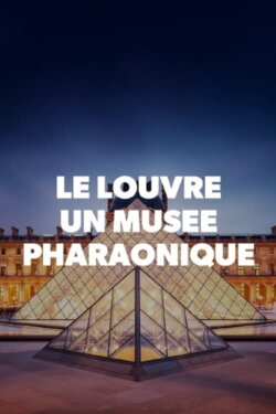 Le Louvre, un musée pharaonique (2019) Le Louvre, un musée pharaonique (2019)