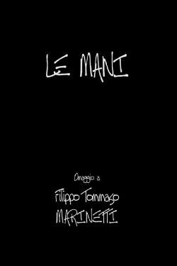Le Mani - Omaggio a Filippo Tommaso Marinetti (2010) Le Mani - Omaggio a Filippo Tommaso Marinetti (2010)