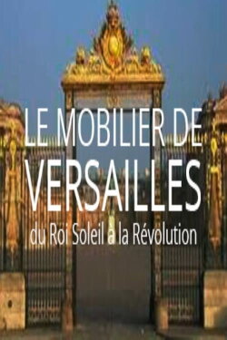 Le mobilier de Versailles, du Roi-soleil à la révolution (2018) Le mobilier de Versailles, du Roi-soleil à la révolution (2018)
