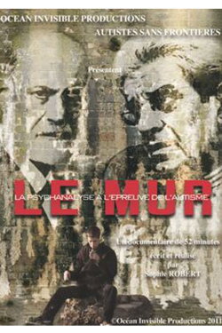 Le Mur ou la psychanalyse à l'épreuve de l'autisme (2011) Le Mur ou la psychanalyse à l'épreuve de l'autisme (2011)
