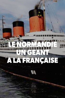 Le Normandie, un géant à la française (2019) Le Normandie, un géant à la française (2019)