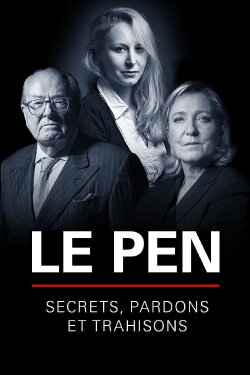 Le Pen : Secrets, pardons et trahisons (2019) Le Pen : Secrets, pardons et trahisons (2019)