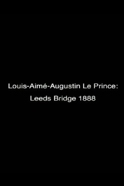 Le Prince: Leeds Bridge 1888 (2005) Le Prince: Leeds Bridge 1888 (2005)