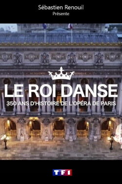 Le roi danse : 350 ans d'histoire de l'Opéra de Paris (2019) Le roi danse : 350 ans d'histoire de l'Opéra de Paris (2019)
