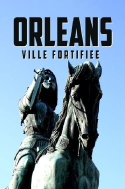 Le siège d'Orléans, la forteresse de Jeanne (2022)