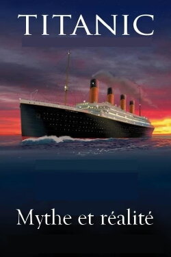 Le titanic, mythe et réalité (2002) Le titanic, mythe et réalité (2002)