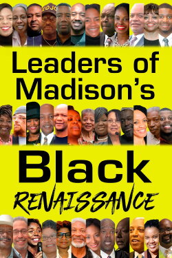 Leaders of Madison’s Black Renaissance (2022)