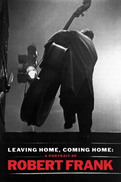 Leaving Home, Coming Home: A Portrait of Robert Frank (2004) Leaving Home, Coming Home: A Portrait of Robert Frank (2004)