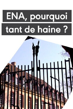 L'ENA - Pourquoi tant de haine ? (2021) L'ENA - Pourquoi tant de haine ? (2021)