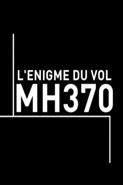 L'énigme du vol MH370 (2015) L'énigme du vol MH370 (2015)