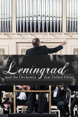 Leningrad & the Orchestra That Defied Hitler (2016) Leningrad & the Orchestra That Defied Hitler (2016)