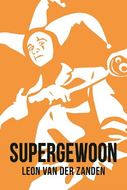 Leon van der Zanden: Supergewoon (2016) Leon van der Zanden: Supergewoon (2016)