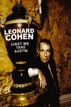 Leonard Cohen: First We Take Austin (2006) Leonard Cohen: First We Take Austin (2006)