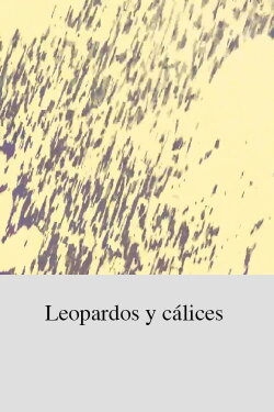 Leopardos y cálices (2019) Leopardos y cálices (2019)