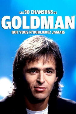 Les 30 chansons de Goldman que vous n'oublierez jamais (2021) Les 30 chansons de Goldman que vous n'oublierez jamais (2021)