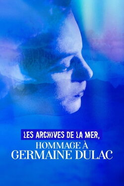 Les Archives de la mer, hommage à Germaine Dulac (2022) Les Archives de la mer, hommage à Germaine Dulac (2022)