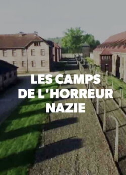 Les Camps de l'Horreur Nazie (2016) Les Camps de l'Horreur Nazie (2016)