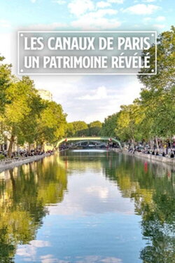 Les canaux de Paris: Un patrimoine révélé (2020) Les canaux de Paris: Un patrimoine révélé (2020)