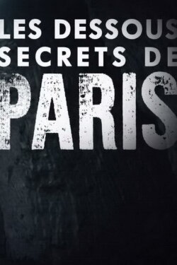 Les Dessous Secrets de Paris (2017) Les Dessous Secrets de Paris (2017)