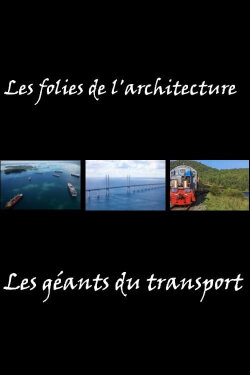 Les folies de l'architecture - Les géants du transport (2017) Les folies de l'architecture - Les géants du transport (2017)