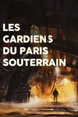 Les gardiens du Paris souterrain (2016) Les gardiens du Paris souterrain (2016)