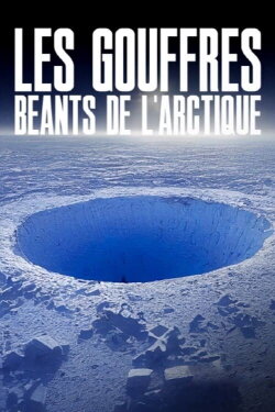 Les gouffres béants de l'Arctique (2022) Les gouffres béants de l'Arctique (2022)