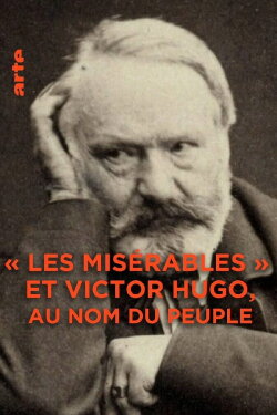 Les Misérables et Victor Hugo : au nom du peuple (2020) Les Misérables et Victor Hugo : au nom du peuple (2020)