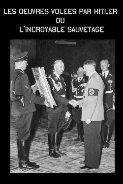 Les oeuvres volées par Hitler ou l'incroyable sauvetage (2013) Les oeuvres volées par Hitler ou l'incroyable sauvetage (2013)