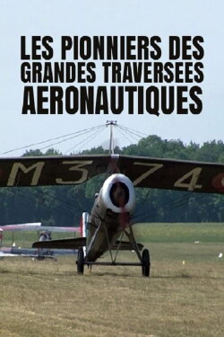 Les pionniers des grandes traversées aéronautiques (2014) Les pionniers des grandes traversées aéronautiques (2014)